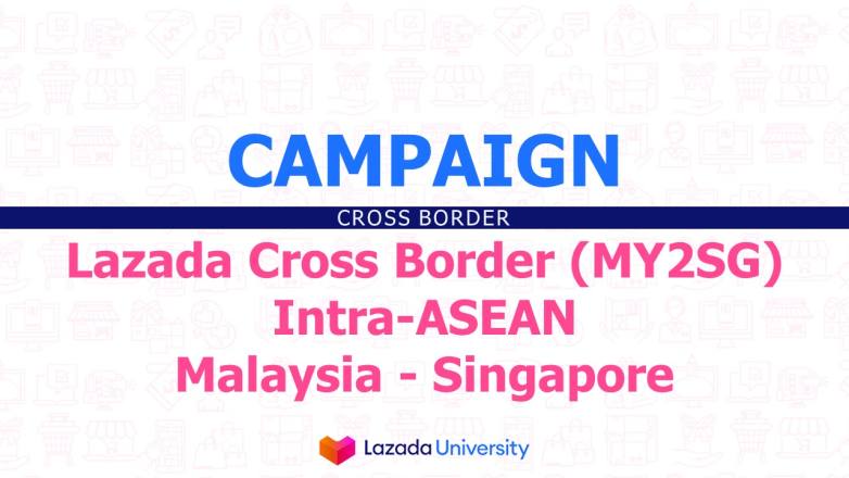 Lazada Cross Border My2sg Intra Asean Malaysia Singapore